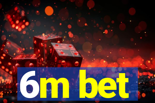 6m bet